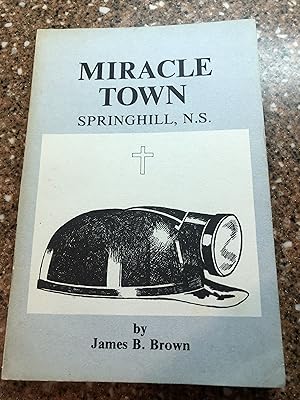 Miracle Town: Springhill, Nova Scotia 1790 - 1982