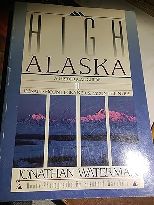 Signed. High Alaska: A Historical Guide to Denali, Mount Foraker, & Mount Hunter