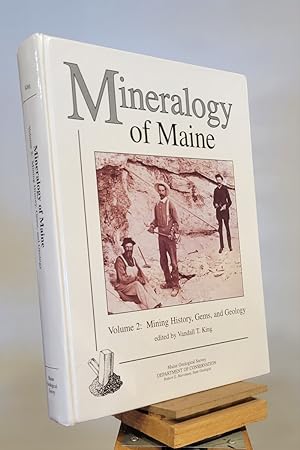 Mineralogy of Maine : Volume 2 Mining History, Gems, and Geology