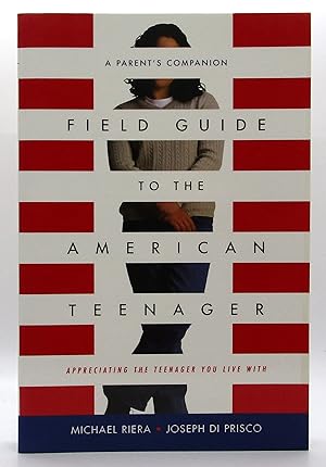 Field Guide To The American Teenager: A Parent's Companion