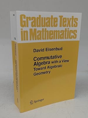 Commutative Algebra with a View Toward Algebraic Geometry
