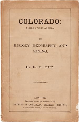 COLORADO: UNITED STATES, AMERICA. ITS HISTORY, GEOGRAPHY, AND MINING. INCLUDING A COMPREHENSIVE C...