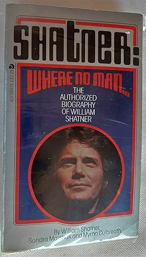 Shatner: Where No Man.The Authorized Biography of William Shatner