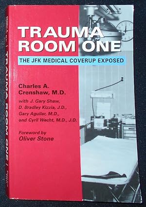 Trauma Room One: The JFK Medical Coverup Exposed; Charles A. Crenshaw with Gary Shaw, D. Bradley ...