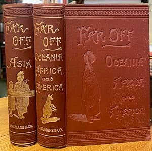 Far Off Parts I and II. Asia Described with Anecdotes and Illustrations; Oceania, Africa, and Ame...