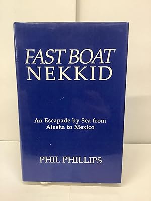 Fast Boat Nekkid, An Escapade by Sea from Alaska to Mexico