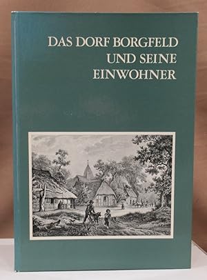 Das Dorf Borgfeld und seine Einwohner. Dem Landwirtschaftlichen Verein Borgfeld und Umgegend zu s...