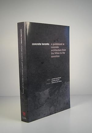 Concrete Toronto. A Guidebook to Concrete Architecture from the Fifties to the Seventies