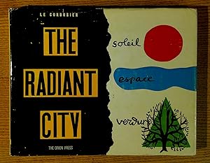 Radiant City: Elements of a Doctrine of Urbanism to be Used as the Basis of Our Machine-Age Civil...