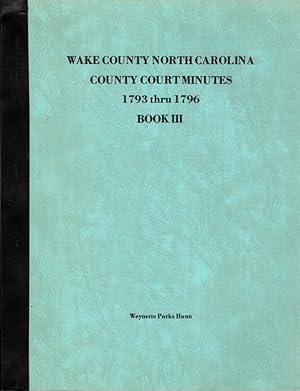 Wake County North Carolina County Court Minutes 1793 Thru 1796 Book III