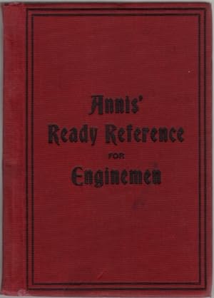 Annis' Ready Reference for Enginemen: A Complete and Plain Treatise