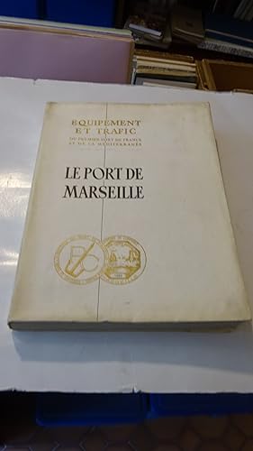 LE PORT DE MARSEILLE : L'EQUIPEMENT ET LE TRAFIC DU PREMIER PORT DE FRANCE ET DE MEDITERRANEE