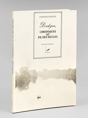 Dordogne, Chronique au fil des Siècles [ Livre dédicacé par l'auteur ]