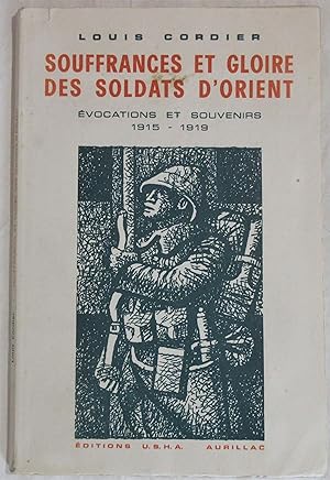 Souffrances et Gloire des Soldats d'Orient : Evocations et Souvenirs 1915 - 1919
