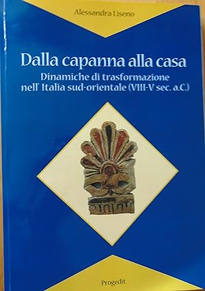 Dalla capanna alla casa. Dinamiche di trasformazione nell'Italia sud-orientale (VIII-V sec. a.C.)