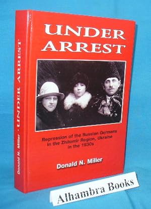 Under Arrest : Repression of the Russian Germans in the Zhitomir Region, Ukraine in the 1930s