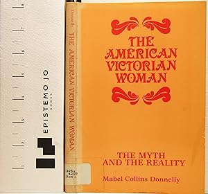 American Victorian Woman: The Myth and the Reality
