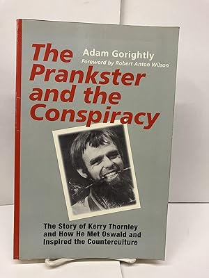 The Prankster and the Conspiracy: The Story of Kerry Thornley and How He Met Oswald and Inspired ...