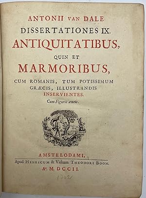 Dissertationes IX Antiquitatibus, quin et Marmoribus, cum romanis, tum potissimum graecis illustr...