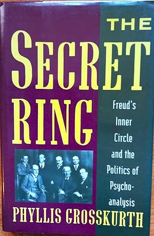 THE SECRET RING Freud's Inner Circle and the Politics of Psychoanalysis