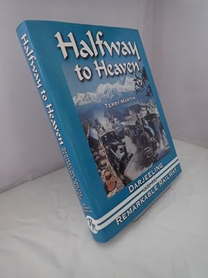 Halfway to Heaven: The Story of One of the Most Remarkable Railways in the World: The Darjeeling ...