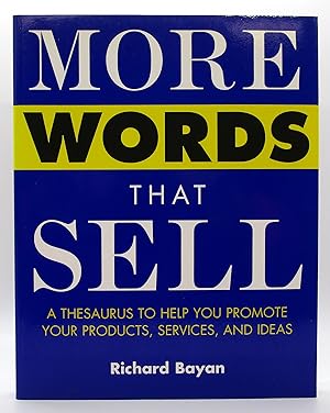 More Words That Sell: A Thesaurus to Help You Promote Your Products, Services and Ideas