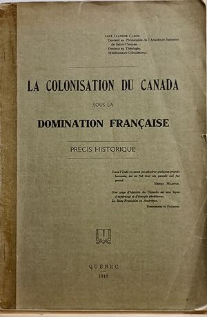 La colonisation du Canada sous la domination française. Précis historique