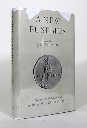 A New Eusebius: Documents illustrative of the history of the Church to A.D. 337