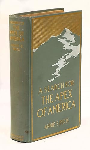 A Search for the Apex of America, High Mountain Climbing in Peru and Bolivia, Including the Conqu...