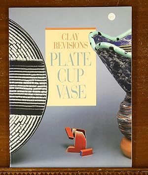Clay Revisions: Plate, Cup, Vase. Exhibition Catalog, Seattle Art Museum