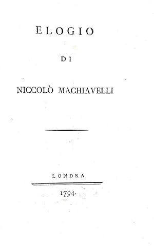 Elogio di Niccolò Machiavelli.Londra [ma Firenze], s.n., 1794.