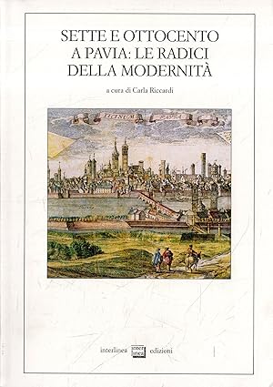 Sette e Ottocento a Pavia : le radici della modernità, 1764-1815 : atti del Convegno di Pavia, no...