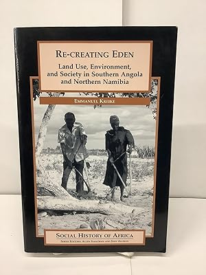 Re-Creating Eden; Land Use, Environment, and Society in Southern Angola and Northern Namibia