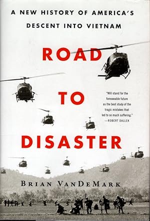 Road to Disaster: A New History of America's Descent Into Vietnam