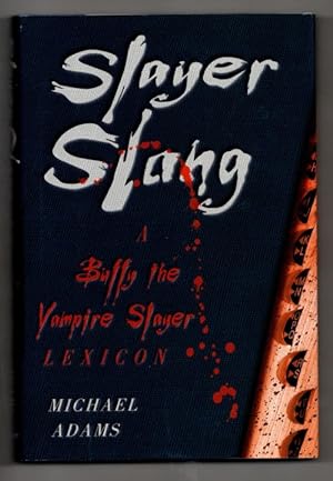 Slayer Slang A Buffy the Vampire Slayer Lexicon by Michael Adams (First)