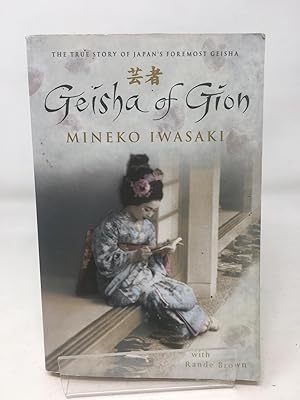 Geisha of Gion: The True Story of Japan's Foremost Geisha (Memoir of Mineko Iwasaki)