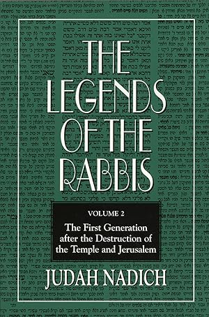 The Legends of the Rabbis: The First Generation After the Destruction of the Temple and Jerusalem...