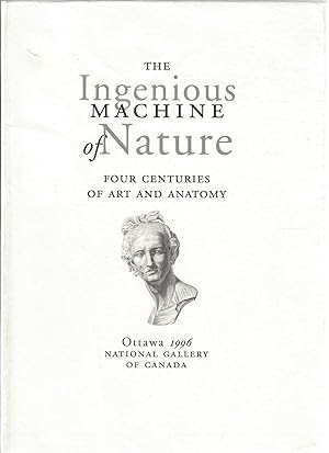 The Ingenious Machine of Nature; Four Centuries of Art and Anatomy