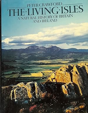 The Living Isles: A Natural History Of Britain And Ireland.