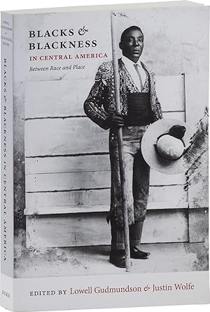 Blacks & Blackness in Central America: Between Race and Place [Inscribed]
