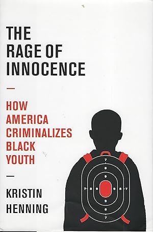 THE RAGE OF INNOCENCE: HOW AMERICA CRIMINALIZES BLACK YOUTH