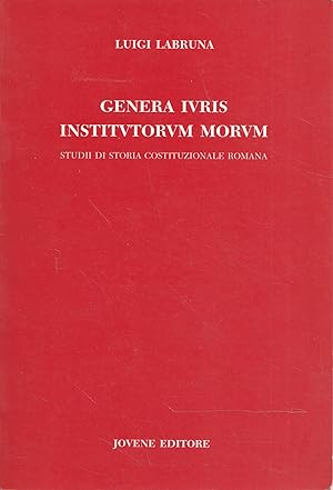 Genera iuris institutorum morum : studii di storia costituzionale romana