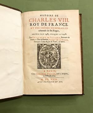 Histoire de Charles VIII, roy de France, et des choses mémorables advenues de son Regne, depuis l...