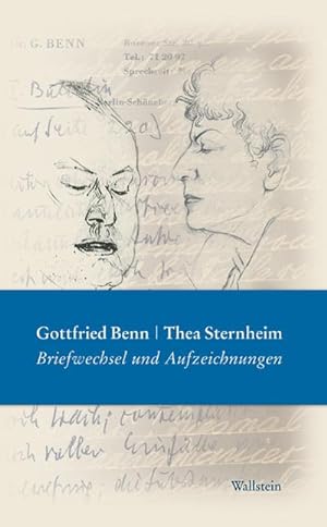 Gottfried Benn - Thea Sternheim. Briefwechsel und Aufzeichnungen. Mit Briefen und TagebuchauszÃ¼g...