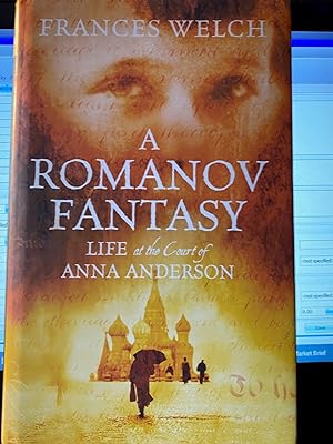 A Romanov Fantasy - Life at the Court of Anna Anderson