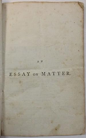 AN ESSAY ON MATTER. IN FIVE CHAPTERS