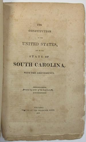 THE CONSTITUTION OF THE UNITED STATES, AND OF THE STATE OF SOUTH CAROLINA, WITH THE AMENDMENTS