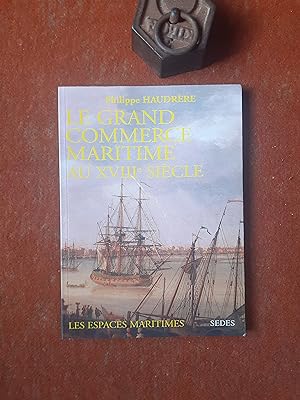 Le grand commerce maritime au XVIIIe siècle - Européens et espaces maritimes