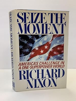 SEIZE THE MOMENT: AMERICA'S CHALLENGE IN A ONE-SUPERPOWER WORLD [SIGNED]