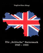 Die "britische" Steiermark 1945-1955 (Forschungen zur geschichtlichen Landeskunde der Steiermark)
